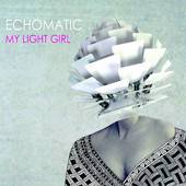 Echomatic : My Light Girl
